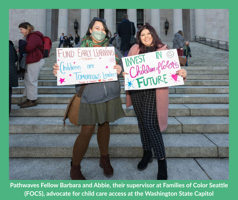 Pathwaves Fellow Barbara and Abbie, their supervisor at Families of Color Seattle (FOCS), advocate for child care access at the Washington State Capitol